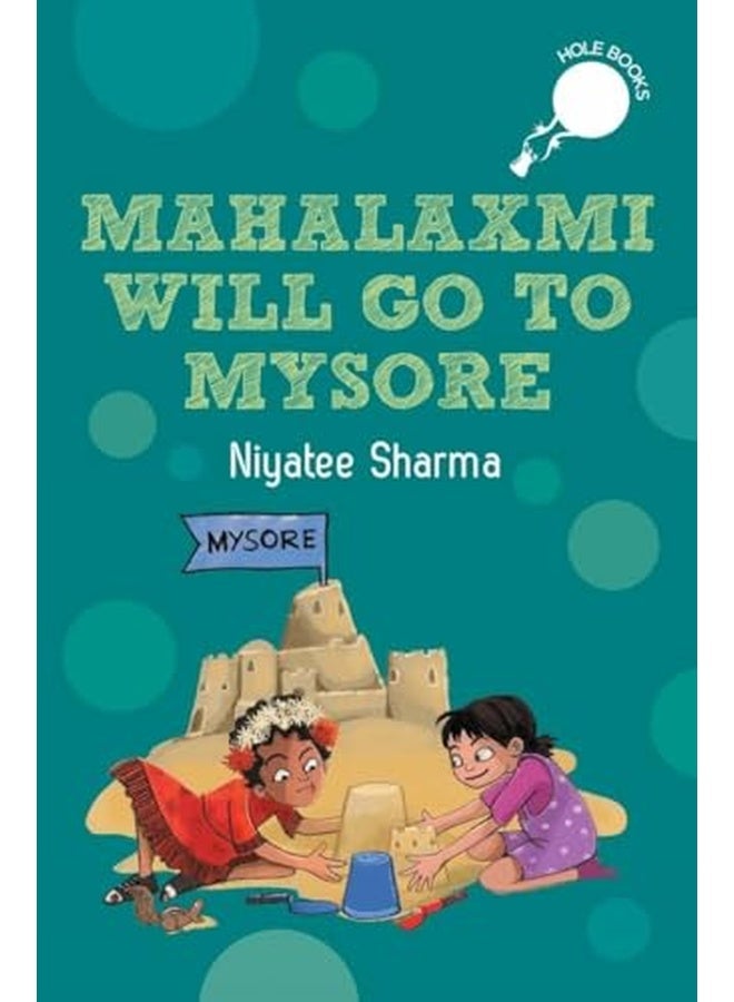 Mahalaxmi Will Go to Mysore (hOle book): A compelling chapter book based on how friendship overcomes social differences | Perfect for 7+ years